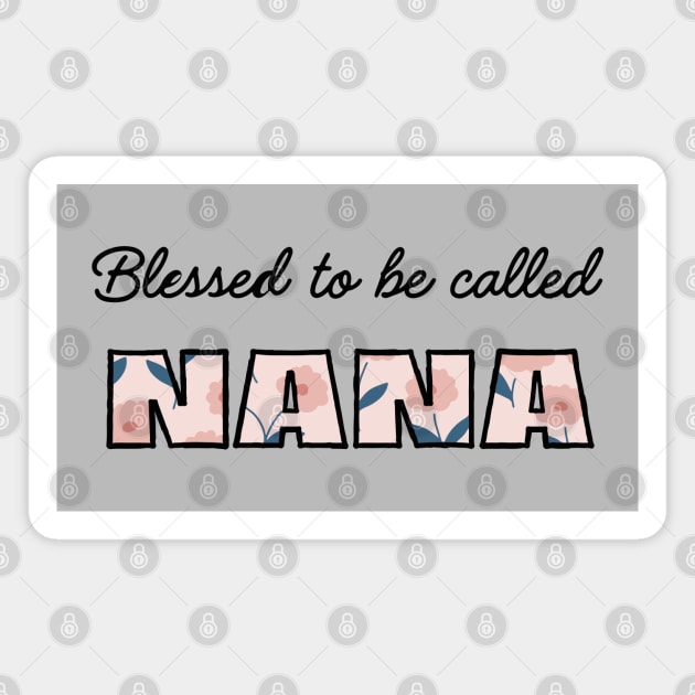 Blessed to be called Nana. Magnet by Ideas Design